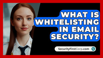 What Is Whitelisting In Email Security? - SecurityFirstCorp.com