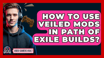 How To Use Veiled Mods In Path Of Exile Builds? - Video Gamers Vault