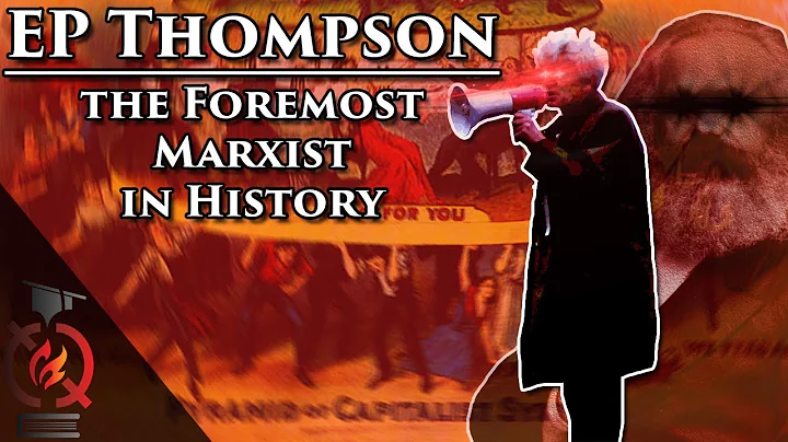 EP Thompson: The Foremost Marxist in History | His...