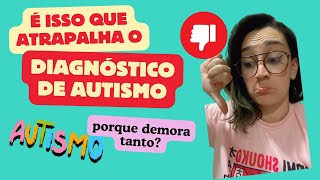 COISAS QUE ATRASAM O DIAGNOSTICO DE AUTISMO E PODE TE ATRAPALHAR