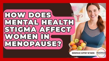 How Does Mental Health Stigma Affect Women In Menopause? - Menopause Support Network
