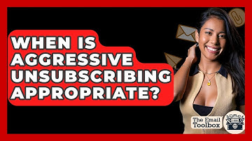 When Is Aggressive Unsubscribing Appropriate? - TheEmailToolbox.com