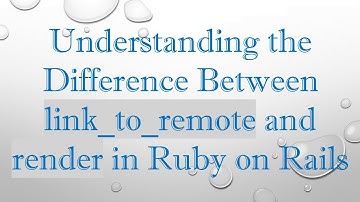 Understanding the Difference Between link_to_remote and render in Ruby on Rails