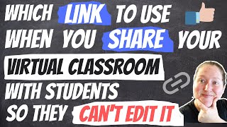 Which LINK to Use When You Post Your Virtual Classroom so Your Students Can't EDIT IT