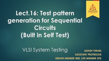 Lecture-16|VLSI System Testing|Test pattern generation for Sequential Circuits|Built in Self Test