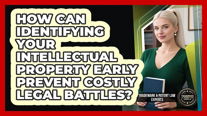 How Can Identifying Your Intellectual Property Early Prevent Costly Legal Battles?