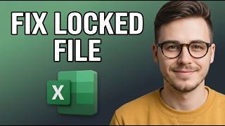 How to Fix File Locked For Editing in Excel [2026 Quick Guide]