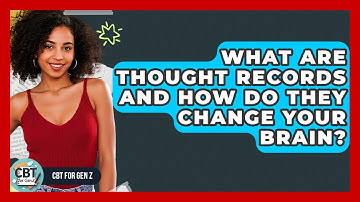What Are Thought Records And How Do They Change Your Brain? - CBT for Gen Z