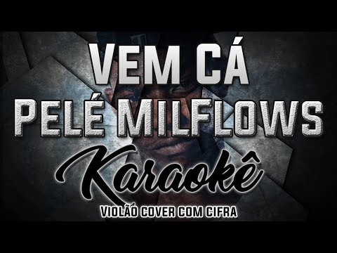 Vem Cá - Pelé MilFlows - Karaokê ( Violão cover com cifra )