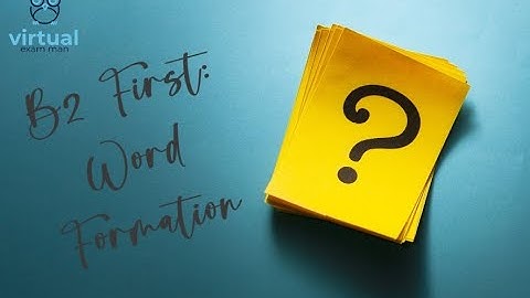 Cambridge B2 First: Word formation (Part 3 of the Reading and Use of English exam)