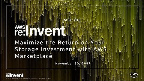 AWS re:Invent 2017: Maximize the Return on Your Storage Investment with AWS Marketpl (MSC305)