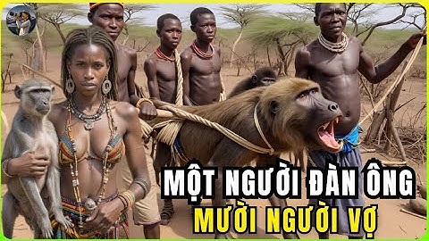 Bộ tộc Hadzabe: Bộ tộc biệt lập ăn thịt khỉ, nơi đàn ông có thể có tới 10 vợ | Phim tài liệu