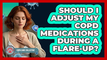 Should I Adjust My COPD Medications During A Flare-up? - COPD Care Collective