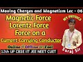 Moving Charges and Magnetism Lec 06 || Magnetic Force Lorentz Force & Force on a Conductor#iit #neet