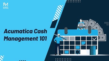 Acumatica Cash Management 101