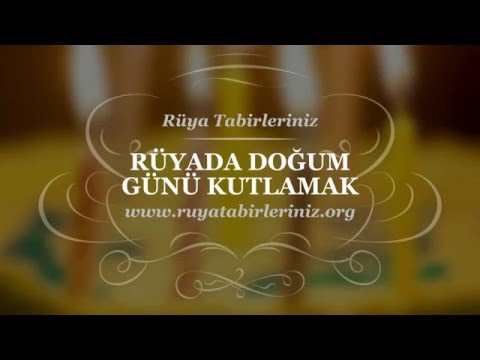 Rüyada Doğum Günü Kutlamak, Görmek - Rüya Tabirleri, Rüya Yorumu