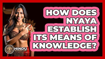 How Does Nyaya Establish Its Means Of Knowledge?