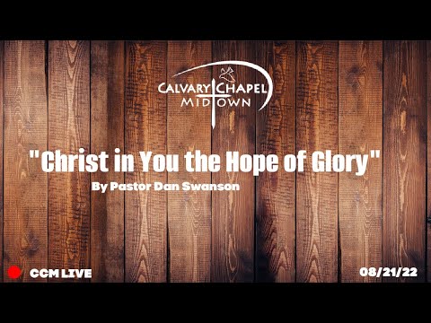 "Christ in You the Hope of Glory" 8/21/22