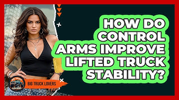 How Do Control Arms Improve Lifted Truck Stability? - Big Truck Lovers