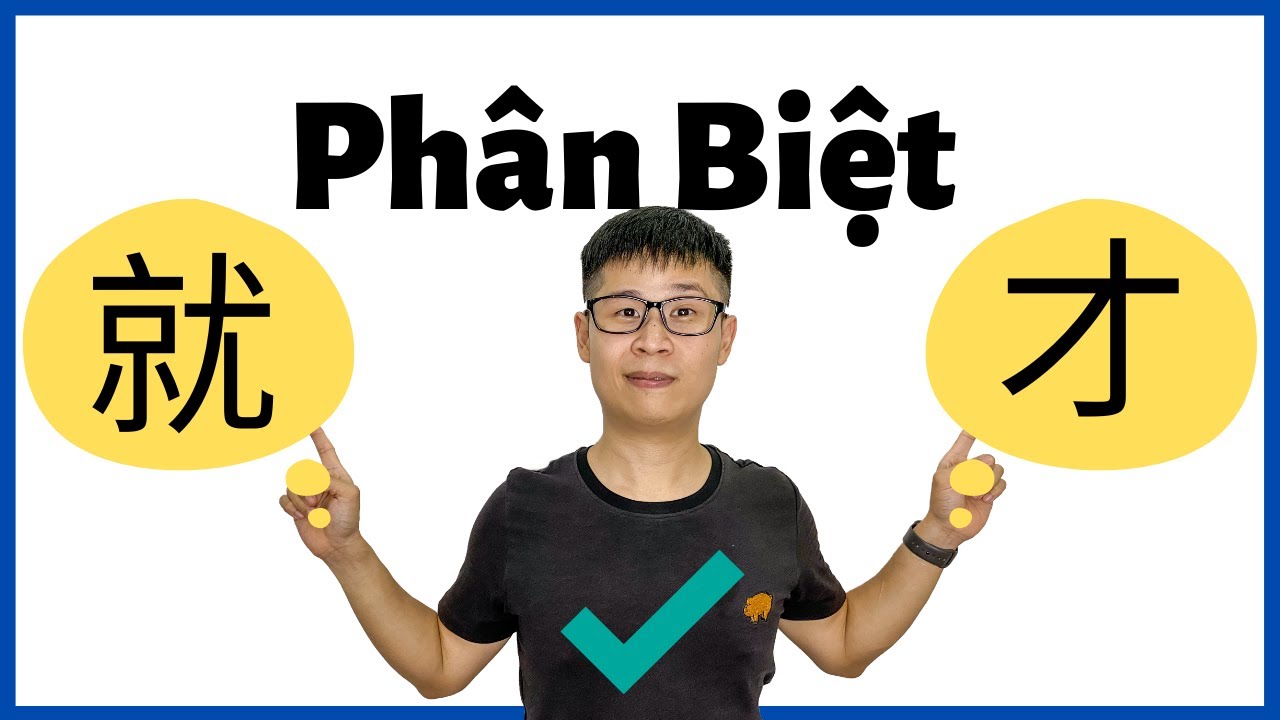 Phân Biệt 就 và 才 - Từ Gần Nghĩa Tiếng Hoa (2020)