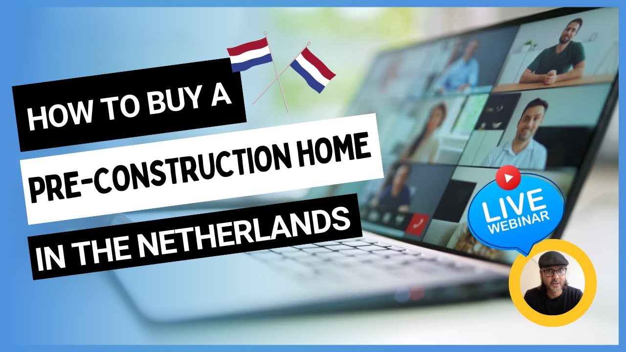 How to Buy a PreConstruction Home in the Netherlands LIVE WEBINAR