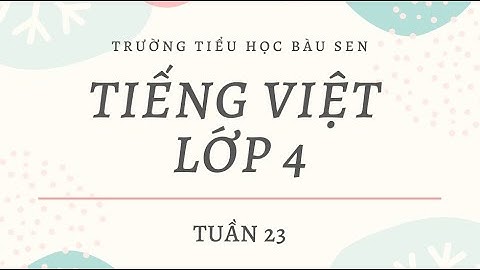 [Khối 4] Môn Tập làm văn - Luyện tập miêu tả các bộ phận của cây cối - Tuần 23