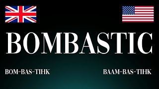 How to Pronounce 'Bombastic'! Correctly: UK vs USA