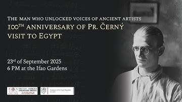 The man who unlocked voices of ancient artists 100th anniversary of Pr. Černý visit to Egypt