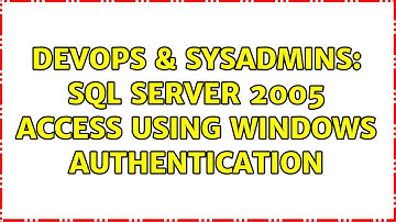 DevOps & SysAdmins: SQL Server 2005 access using Windows Authentication (2 Solutions!!)