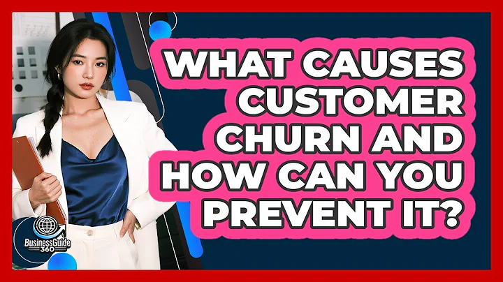 What Causes Customer Churn And How Can You Prevent It? - BusinessGuide360.com