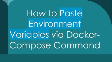 How to Paste Environment Variables via Docker-Compose Command