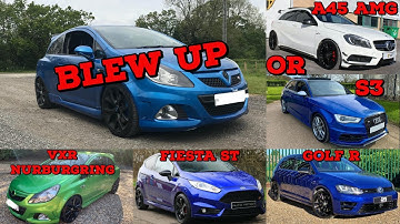 MY CORSA VXR BLEW UP (REPLACING IT WITH A45 AMG, S3, GOLF R, FIESTA ST OR VXR NURBURGRING) #500subs