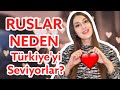 Ruslar neden Türkiye'yi seviyorlar?