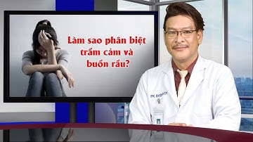 Trầm cảm và Nỗi Buồn làm sao nhận biết, điều trị?
