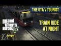 The GTA V Tourist: Night Train Ride and Stations Tour - LSIA T4  to Davis - 60 fps