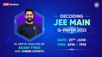 In-depth Analysis of JEE Main Exam 2022 by Akash Tyagi & Embibe Experts