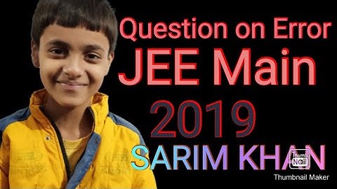 JEE Main 2019 question on error|Sarim Khan|Sk Wonder Kids
