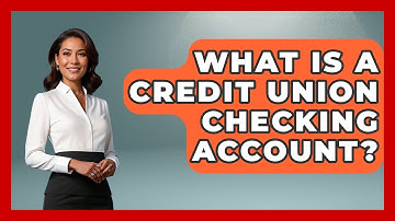 What Is A Credit Union Checking Account? - Ask Your Bank Teller