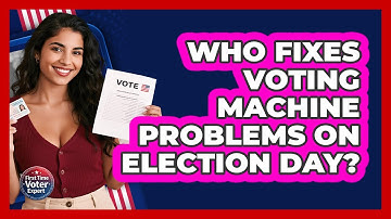 Who Fixes Voting Machine Problems On Election Day? - First Time Voter Expert