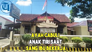 Ayah Cabuli Anak Tiri saat Sang Ibu Bekerja