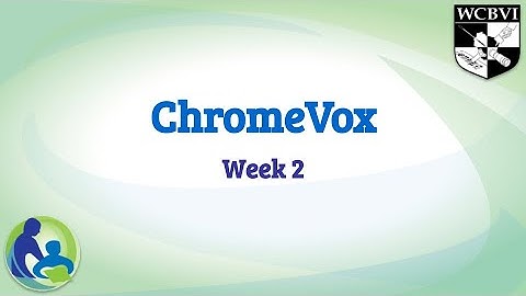 ChromeVox From Basics to Mastery Week Two