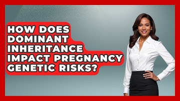 How Does Dominant Inheritance Impact Pregnancy Genetic Risks? - Preparing for Pregnancy Together