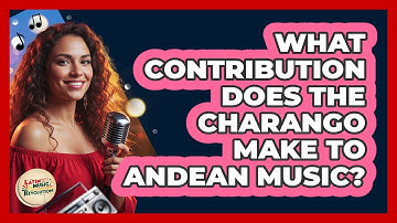 What Contribution Does The Charango Make To Andean Music?