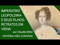 Retratos da Imperatriz D. Leopoldina e seus filhos em Viena