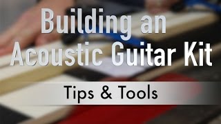 Building an Acoustic Guitar Kit | Tips & Tools