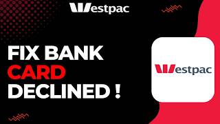 How to Fix Westpac Bank Card Declined
