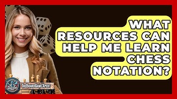 What Resources Can Help Me Learn Chess Notation? - The Board Game Xpert