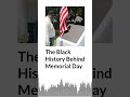 The Black History Behind Memorial Day | AURN News