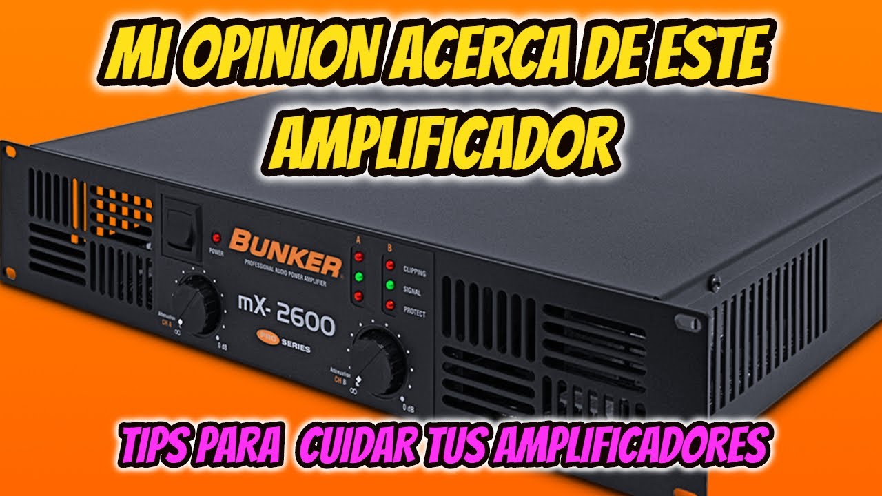 REVIEW AMPLIFICADOR BUNKERMX2600 / TIPS PARA QUE DUREN MUCHO/ DJSORIA13 ...