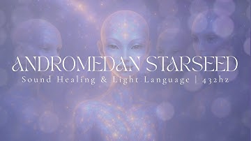 ANDROMEDAN STARSEED | 1hr Sound Healing | Light Language | 432hz